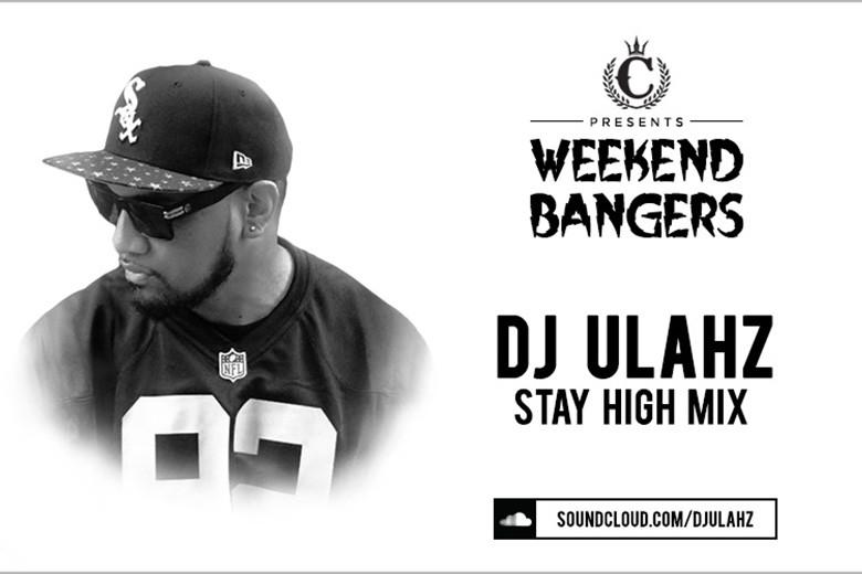 Weekend Bangers: DJ Ulahz Stay High Mix